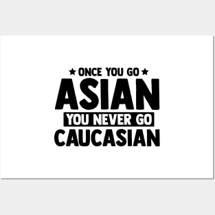 Once You Go Asian You Never Go Caucasian Funny Posters and Art